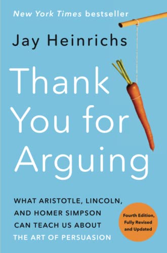 Book Cover of "Thank You for Arguing: What Aristotle, Lincoln, and Homer Simpson Can Teach Us About the Art of Persuasion" by Jay Heinrich.
Further Dive into the Concept of Aristotle’s Triadic Model of Persuasion.